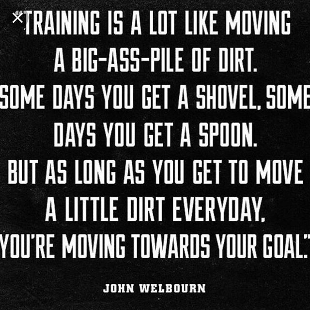 Words of wisdom from the man @johnwelbourn. Little by little, day by day, you will get better when you put in the time. Even if it’s a spoon full of dirt, you’re still movin in the right direction. Persevere