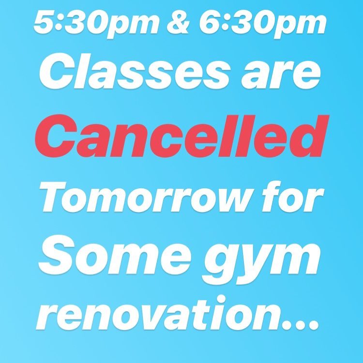 Gym renovation tomorrow! We’ll be cancelling the 530 & 630 classes